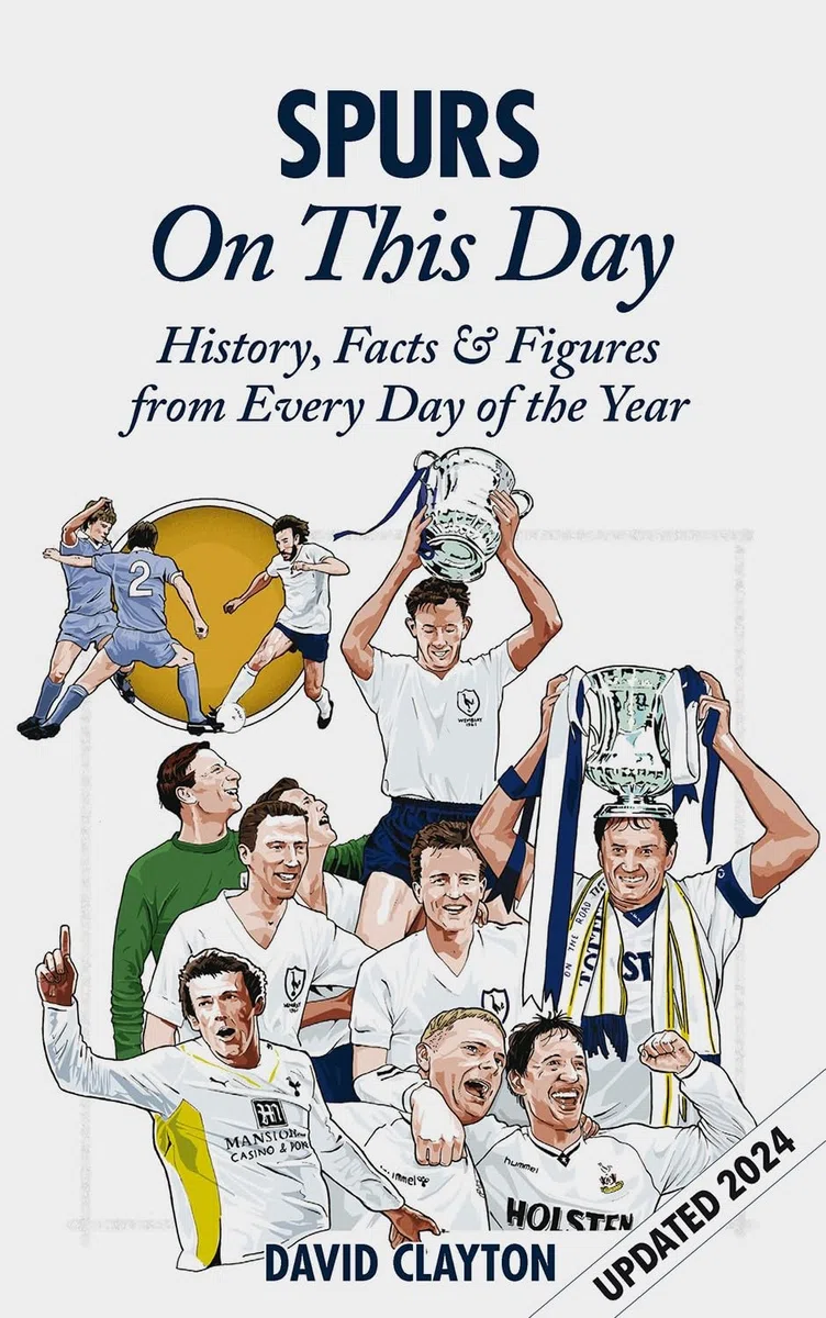 Spurs on This Day: History, Facts & Figures from Every Day of the Year: Tottenham Hotspur History, Facts & Figures from Every Day of the Year